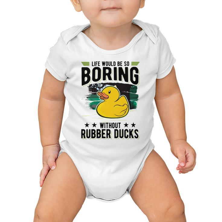Life Would Be So Boring Without Rubber Ducks Baby Onesie