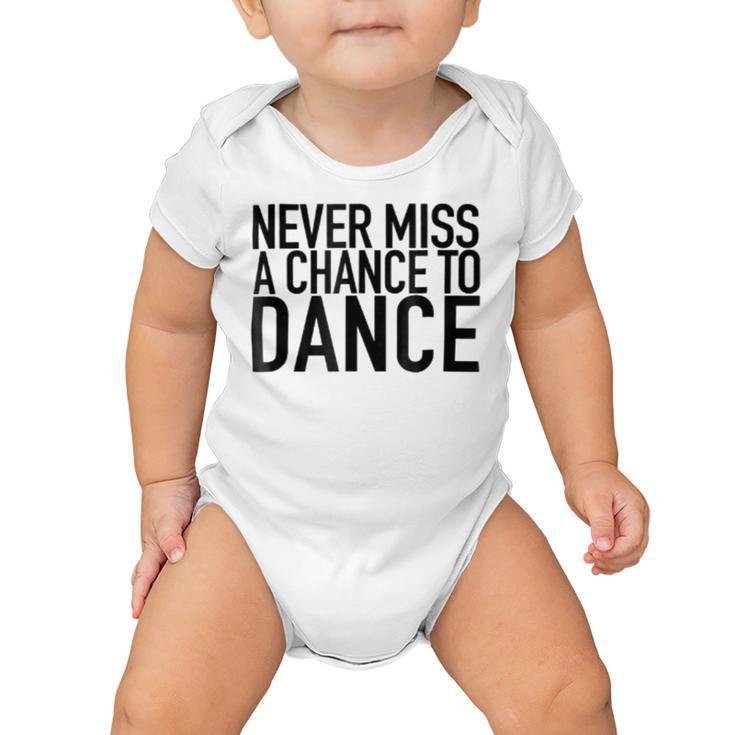 Never Miss A Chance To Dance - Motivational Quote Baby Onesie