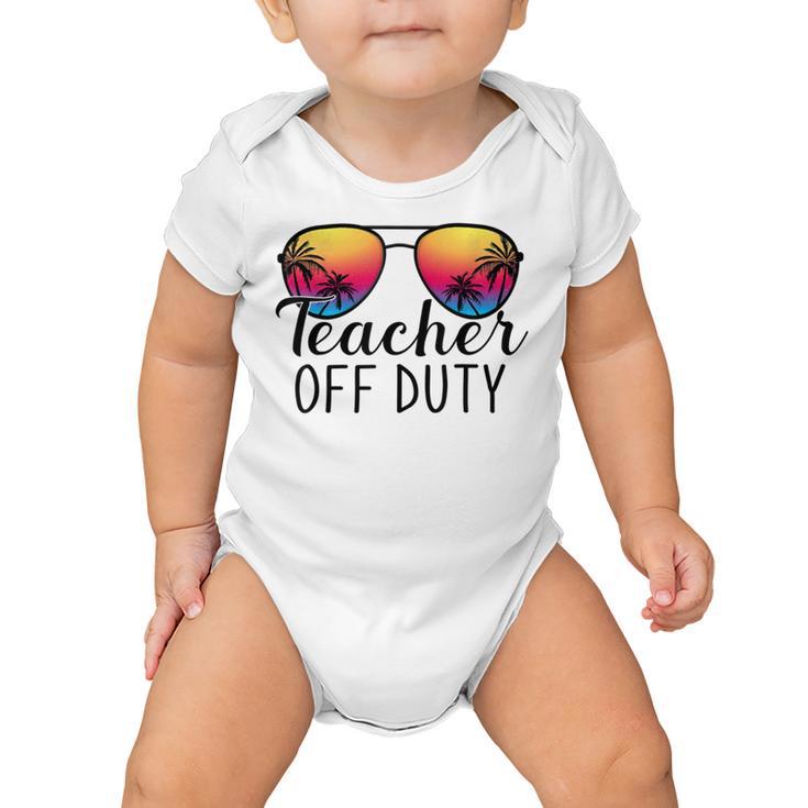 Teacher Off Duty Last Day Of School Teacher Summer Baby Onesie