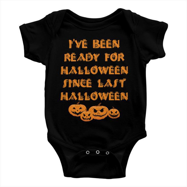 Ive Been Ready For Halloween Since Last Halloween Funny Baby Onesie