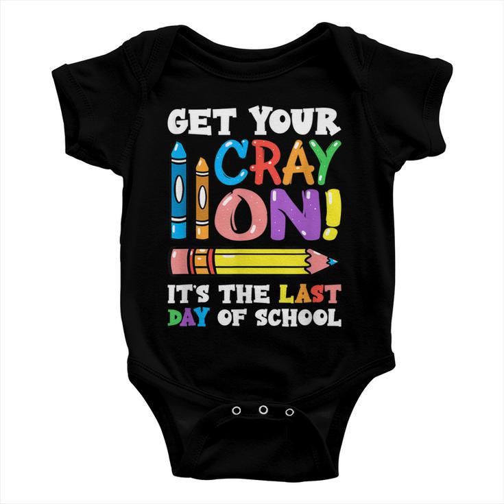 Last Day Of School Get Your Cray On Funny Teacher Baby Onesie