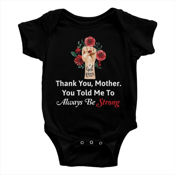 Mother Day Thank YouMotherYou Told Me To Always Be Strong Baby Onesie