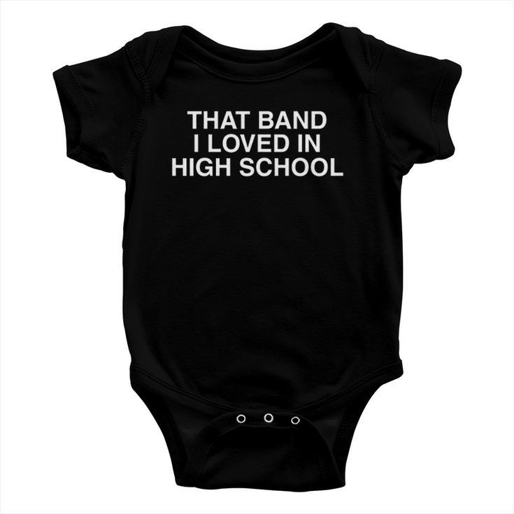 That Band I Loved In High School Cool Nostalgic Old School Baby Onesie