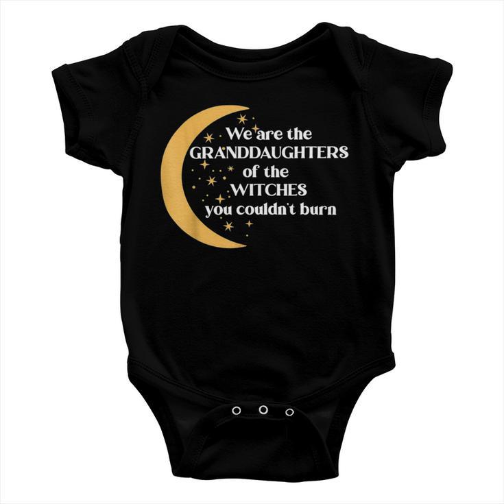 We Are The Granddaughters Of The Witches You Could Not Burn 205 Shirt Baby Onesie