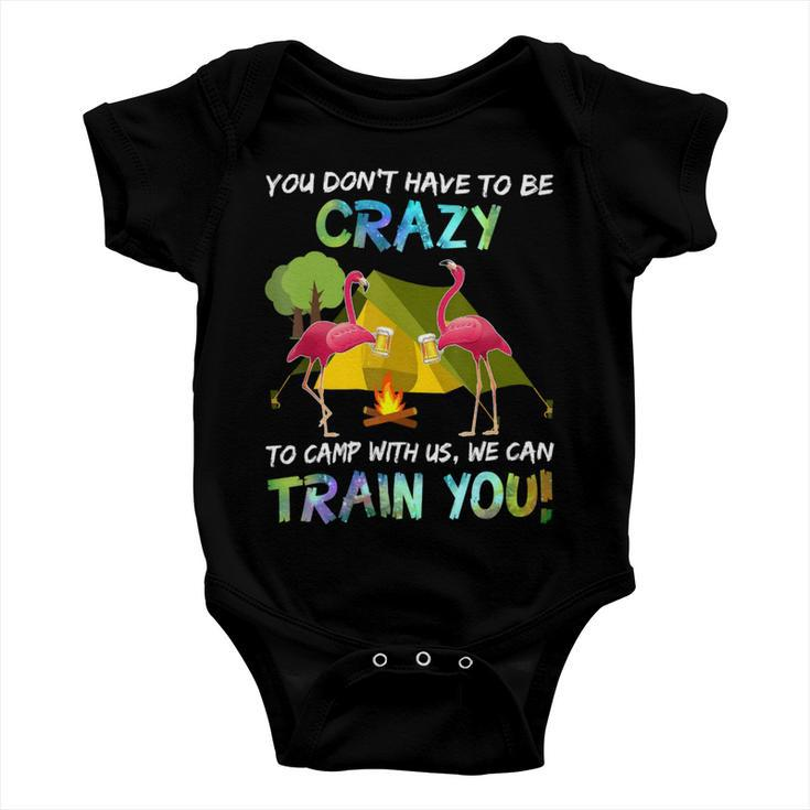 You Dont Have To Be Crazy To Camp With Us Flamingo Tshirt Baby Onesie