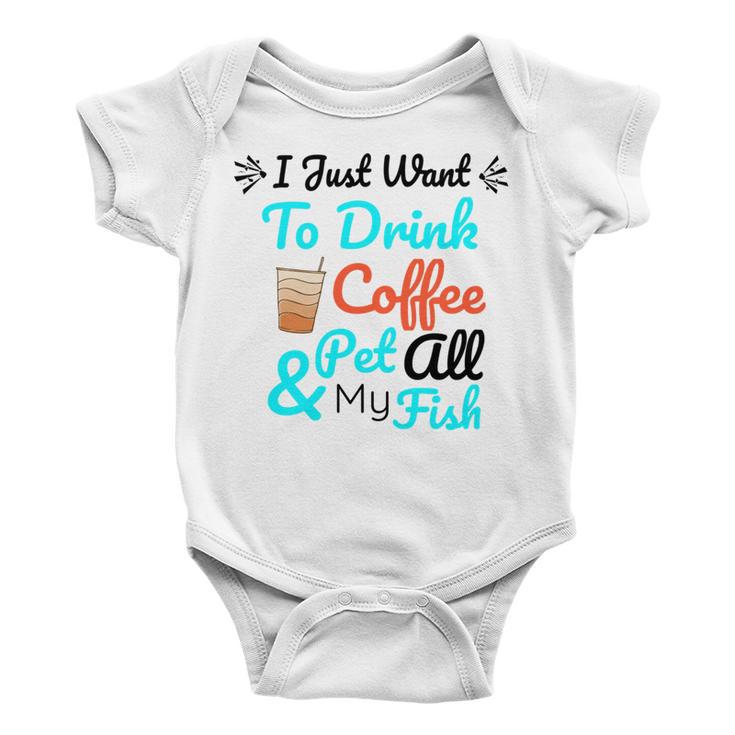 Coffee Shirt I Just Want To Drink Coffee And Pet All My Fish Animal Lover Shirt Fish Mom Shirt Fish Owner Tshirt Coffee Lover Shirt Fish Mama Baby Onesie