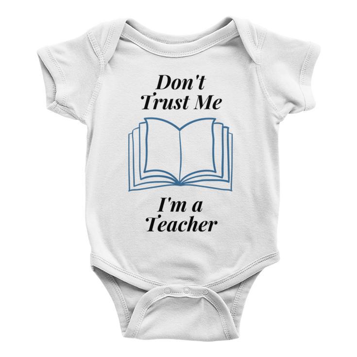 Dont Trust Me Im A Teacher Baby Onesie