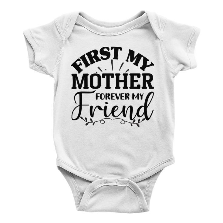 First My Mother Forever My Friend 735 Trending Shirt Baby Onesie