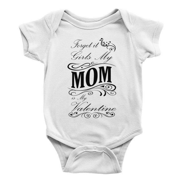 Forget It Girls My Mom Is My Valentine Gift For Mom Happy Valentines Day Baby Onesie