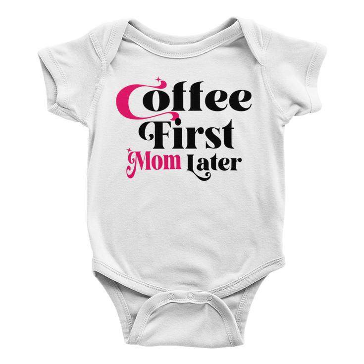 Funny Coffee First Mom Later Mother Day Gift Coffee Lovers Mother Gift Baby Onesie