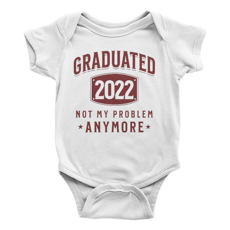 Graduated 2022 Not My Problem Anymore High School College Baby Onesie