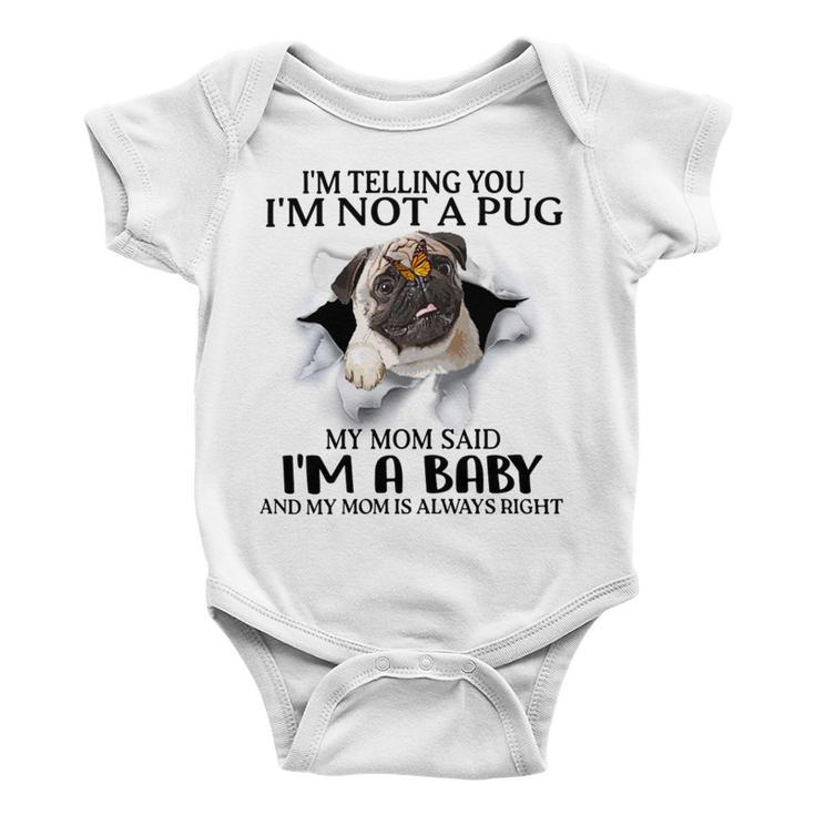 Im Telling You Im Not A Pug My Mom Said Im A Baby Cute Funny Pug Shirts Baby Onesie