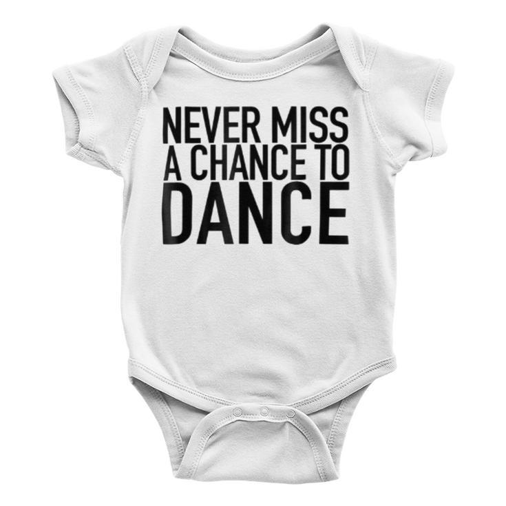 Never Miss A Chance To Dance - Motivational Quote Baby Onesie