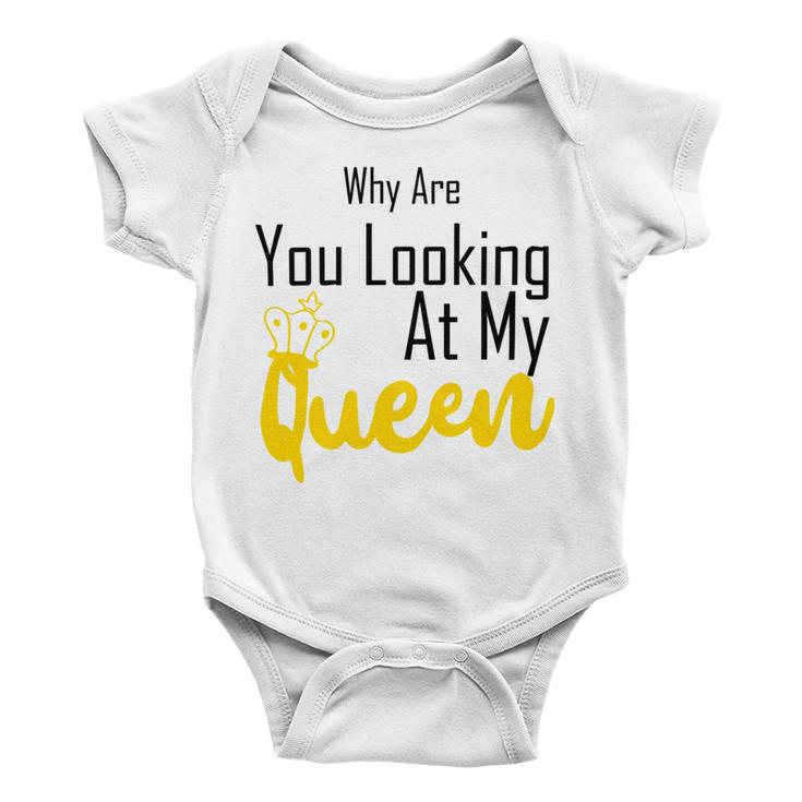 Official Why Are You Looking At My Queen - Idea For Wife And Girlfriend Baby Onesie