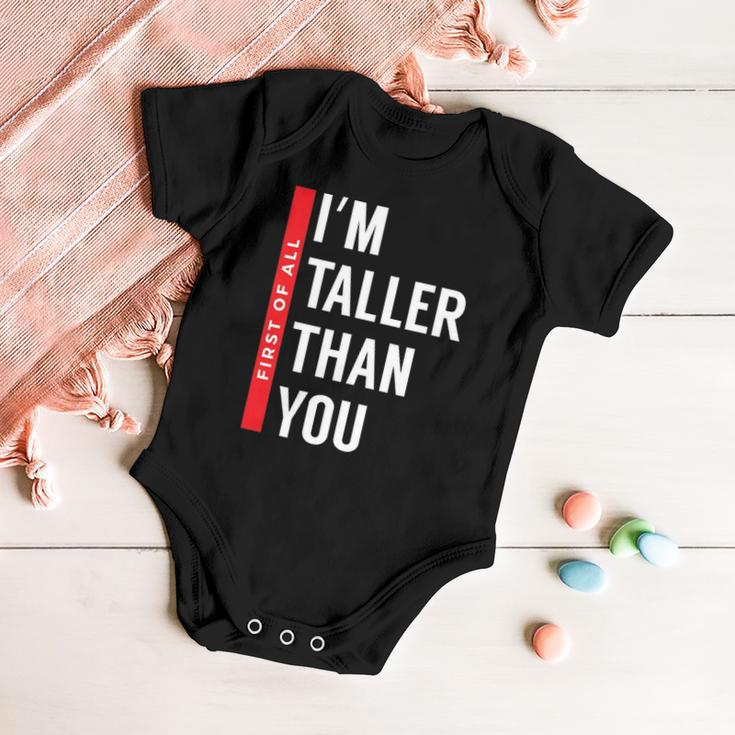 First Of All I’M Taller Than You Funny Tall Girls And Boys Baby Onesie