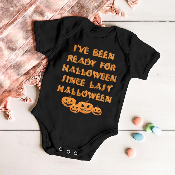 Ive Been Ready For Halloween Since Last Halloween Funny Baby Onesie