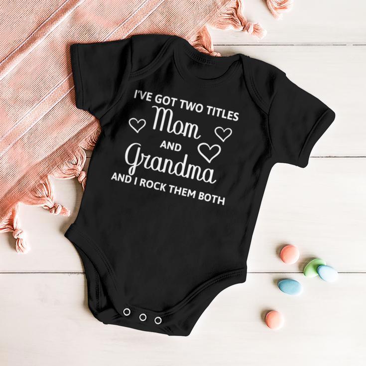 Ive Got Two Titles Mom And Grandma - Funny Mothers Day Baby Onesie