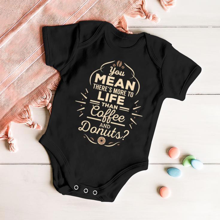 More To Life Than Coffee And Donuts 98 Trending Shirt Baby Onesie