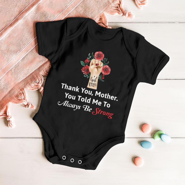 Mother Day Thank YouMotherYou Told Me To Always Be Strong Baby Onesie