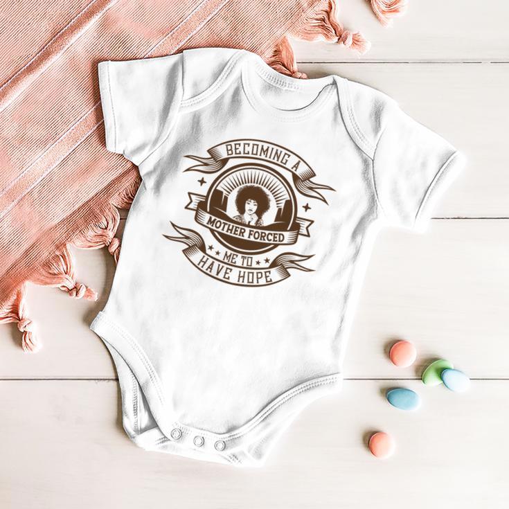 Becoming A Mother Forced Me To Have Hope Baby Onesie