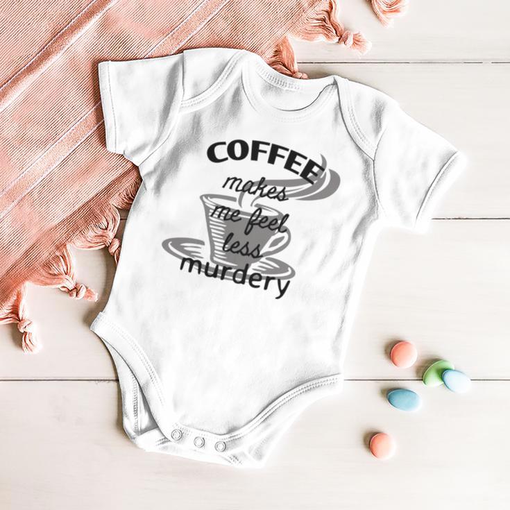 Coffee Makes Me Feel Less Murdery Baby Onesie