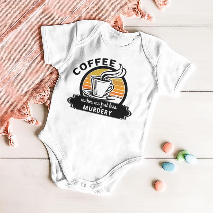 Coffee Makes Me Feel Less Murdery V2 Baby Onesie