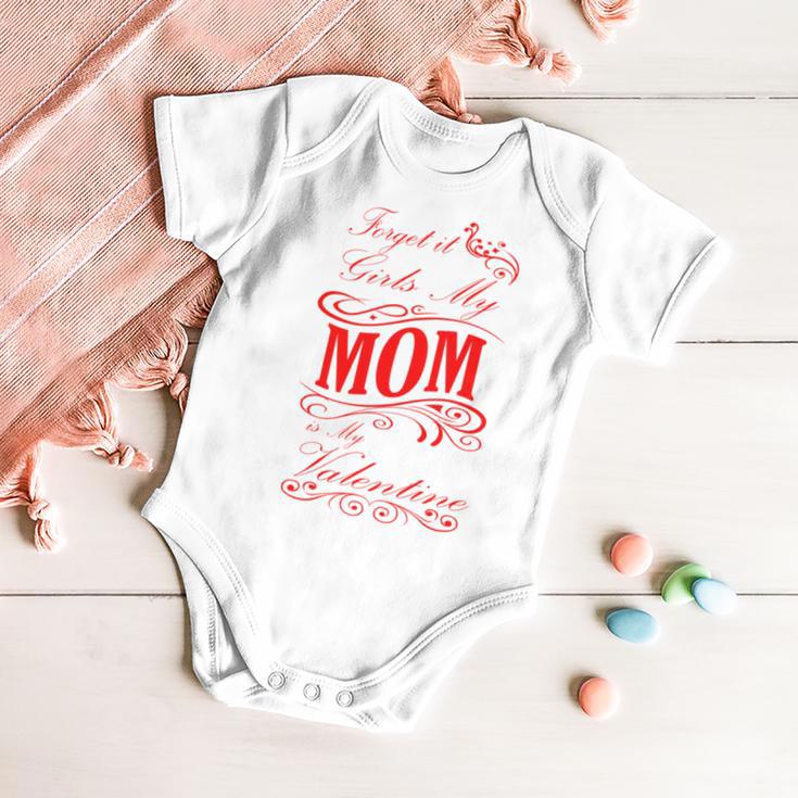 Forget It Girls My Mom Is My Valentine Gift For Mom Red Gift Baby Onesie