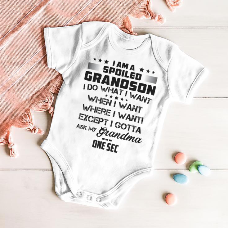 I Am A Spoiled Grandson I Do What I Want When I Want Where I Want Except I Gotta Ask My Grandma One Sec V2 Baby Onesie