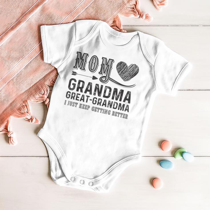 Mom Grandma Great Grandma I Just Keep Getting Better Baby Onesie