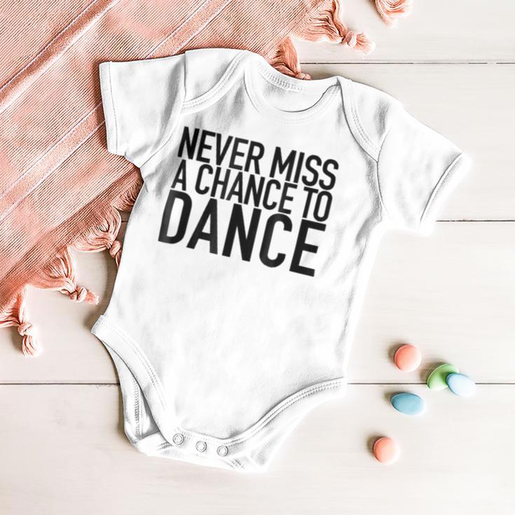 Never Miss A Chance To Dance - Motivational Quote Baby Onesie