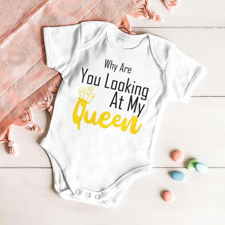 Official Why Are You Looking At My Queen - Idea For Wife And Girlfriend Baby Onesie