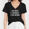 Eat Right Exercise Die Anyway Funny Working Out Women V-Neck T-Shirt