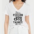 Be The Person Your Dog Thinks You Are Women V-Neck T-Shirt