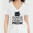 Cute Cat Lover Youve Got To Be Kitten Me Women V-Neck T-Shirt