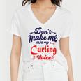 Dont Make Me Use My Curling Voice Women V-Neck T-Shirt