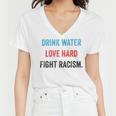 Drink Water Love Hard Fight Racism Women V-Neck T-Shirt