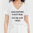 Gaslighting Is Not Real Youre Just Crazy Women V-Neck T-Shirt