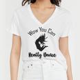 Official Wow You Can Really Dance - Dance Lover Idea Women V-Neck T-Shirt