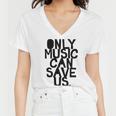 Only Music Can Save Us Women V-Neck T-Shirt