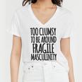 Too Clumsy To Be Around Fragile Masculinity 345 Shirt Women V-Neck T-Shirt