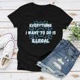 Everything I Want To Do Is Illegal Cool Quote Stylish Women V-Neck T-Shirt