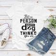 Be The Person Your Dog Thinks You Are Women V-Neck T-Shirt