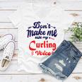 Dont Make Me Use My Curling Voice Women V-Neck T-Shirt