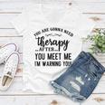 Funny You Are Gonna Need Therapy After You Meet Me Women V-Neck T-Shirt