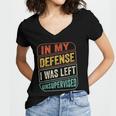 In My Defense I Was Left Unsupervised Funny Women V-Neck T-Shirt