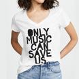 Only Music Can Save Us Women V-Neck T-Shirt