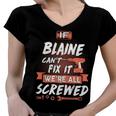 Blaine Name Gift If Blaine Cant Fix It Were All Screwed Women V-Neck T-Shirt