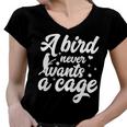 Funny Animal Bird A Bird Never Wants A Cage Lover Bird Women V-Neck T-Shirt