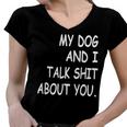 My Dog And I Talk About You Funny For Dogs Lovers 413 Trending Shirt Women V-Neck T-Shirt