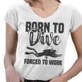 Born To Dive Forced To Work Women V-Neck T-Shirt